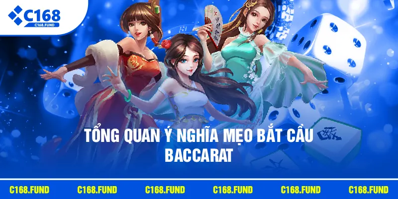 Tổng quan ý nghĩa mẹo bắt cầu baccarat